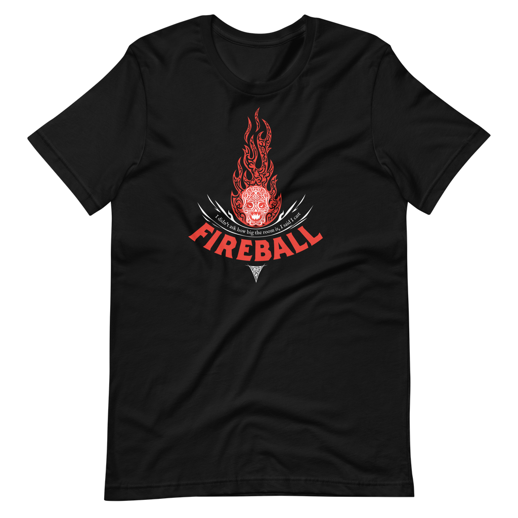 D&D Fireball Spell inspired T-Shirt - Black -  "I didn't ask how big the room was, I said I cast Fireball!"